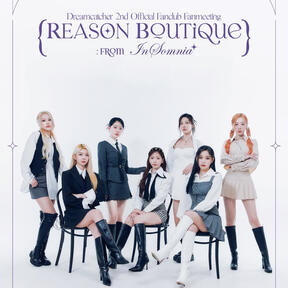 DREAMCATCHER 2ND OFFICIAL FANCLUB FANMEETING &quot;REASON BOUTIQUE : FROM INSOMNIA&quot;