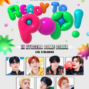 INI 2ND ARENA LIVE TOUR [READY TO POP!] IN KYOCERA DOME OSAKA