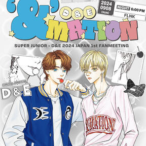 SUPER JUNIOR-D&amp;E 2024 JAPAN 1st FANMEETING ~&#39;&amp;&#39;MATION～